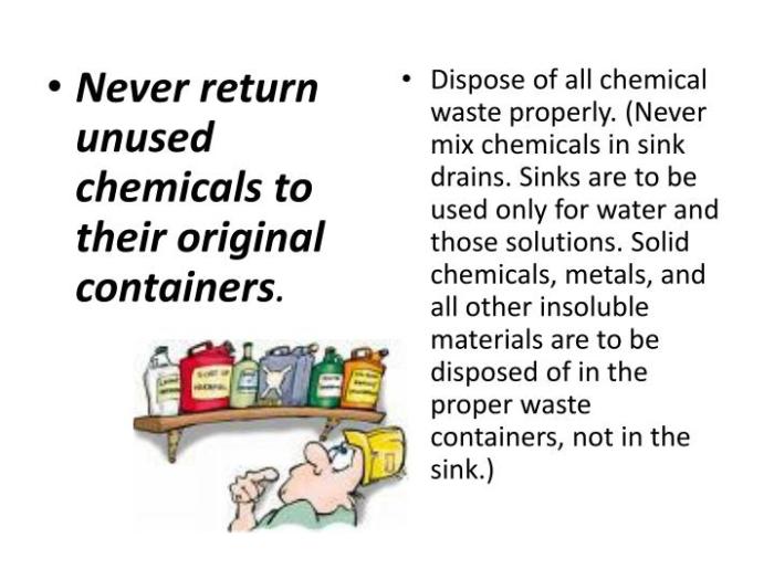 Never return unused chemicals to their original containers